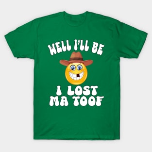 Well I'll be, I lost Ma Toof T-Shirt